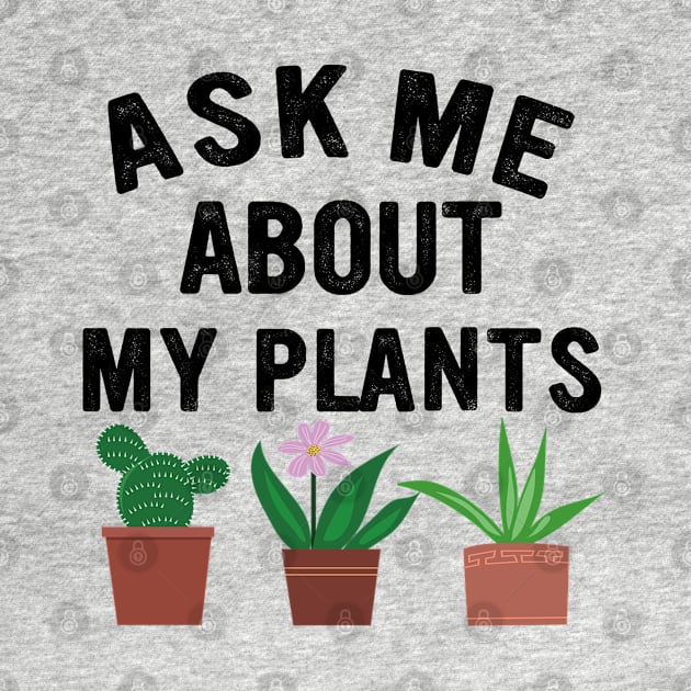 ask me about my plants, plants and gardening lovers by Moe99